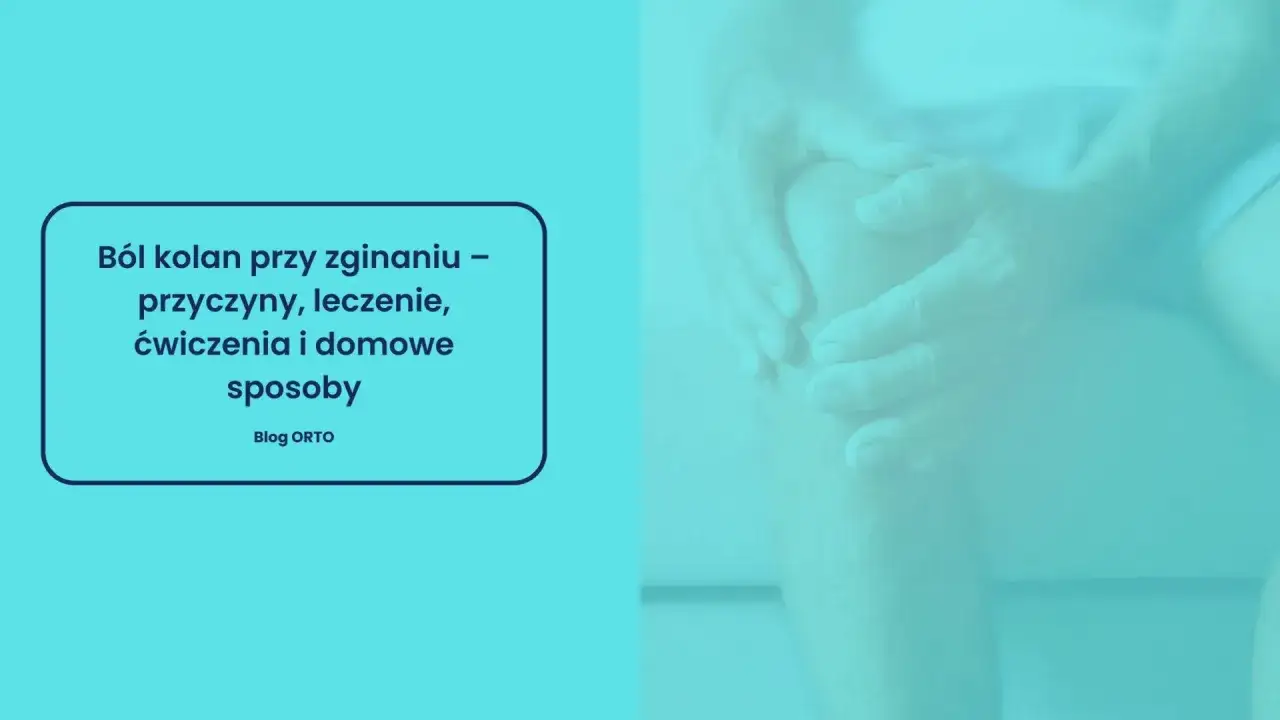 Dłoń obejmuje kolano, sugerując ból kolana z boku przy zginaniu. Tekst informuje o przyczynach i leczeniu.